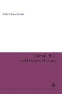 Milton, Evil and Literary History di Claire Colebrook edito da CONTINNUUM 3PL