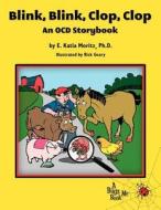 Blink, Blink, Clop, Clop: An Ocd Storybook di E. Katia Moritz Ph. D. edito da Weston Press