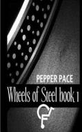 Wheels of Steel Book 1 di Pepper Pace edito da Pepper Pace Productions