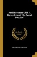 Reminiscences Of H. P. Blavatsky And the Secret Doctrine di Constance Wachtmeister edito da WENTWORTH PR