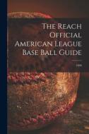 The Reach Official American League Base Ball Guide; 1890 di Anonymous edito da LIGHTNING SOURCE INC