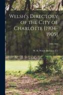 Welsh's Directory of the City of Charlotte [1904-1905]; 1904-1905 edito da LIGHTNING SOURCE INC