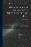 Memoirs of the Life of David Rittenhouse, Lld. F.R.S.: Late President of the American Philosophical Society, &c. Interspersed With Various Notices of di William Barton edito da LEGARE STREET PR