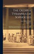 The Oedipus Tyrannus of Sophocles: With Notes and a Critique On the Subject of the Play di Isaac William Stuart, Sophocles edito da LEGARE STREET PR
