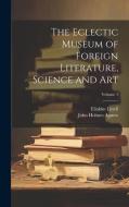 The Eclectic Museum of Foreign Literature, Science and Art; Volume 1 di John Holmes Agnew, Eliakim Littell edito da LEGARE STREET PR