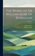 The Works of Sir William Mure of Rowallan; Volume 2 di William Mure, William Tough edito da LEGARE STREET PR