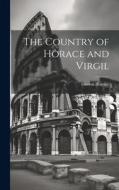 The Country of Horace and Virgil di Gaston Boissier edito da LEGARE STREET PR
