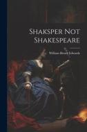 Shaksper Not Shakespeare di William Henry Edwards edito da LEGARE STREET PR