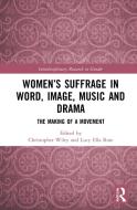 Women's Suffrage In Word, Image, Music, Stage And Screen edito da Taylor & Francis Ltd