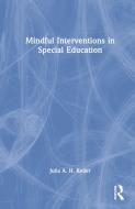 Mindful Interventions In Special Education di Julia Keller edito da Taylor & Francis Ltd