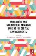 Mediation And Multimodal Meaning Making In Digital Environments di Ilaria Moschini, Maria Grazia Sindoni edito da Taylor & Francis Ltd