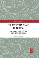 The Everyday State In Africa di Daniel Mulugeta edito da Taylor & Francis Ltd