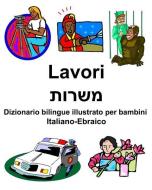 Italiano-Ebraico Lavori/משרות Dizionario bilingue illustrato per bambini di Richard Carlson edito da INDEPENDENTLY PUBLISHED