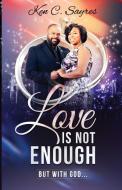Love is Not Enough di Ken C. Sayres edito da Ken Sayres