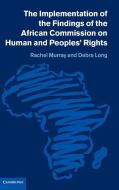 The Implementation of the Findings of the African Commission on Human             and Peoples' Rights di Rachel Murray, Debra Long edito da Cambridge University Press