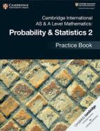 Cambridge International AS & A Level Mathematics: Probability & Statistics 2 Practice Book di Jayne Kranat edito da Cambridge University Press