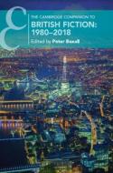 The Cambridge Companion to British Fiction: 1980-2018 di Peter Boxall edito da Cambridge University Press