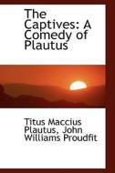 The Captives di Titus Maccius Plautus edito da Bibliolife