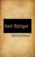 Karl Rottger di Anonymous edito da Bibliolife, Llc