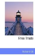 Free Trade di Richard Gill edito da Bibliolife
