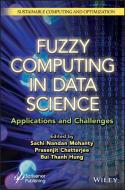 Fuzzy Computing In Data Science: Applications And Challenges di Mohanty edito da John Wiley And Sons Ltd