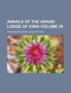 Annals of the Grand Lodge of Iowa Volume 28 di Freemasons Grand Lodge of Iowa edito da Rarebooksclub.com