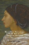 Mixed Race Stereotypes in South African and American Literature di Diana Adesola Mafe edito da Palgrave Macmillan
