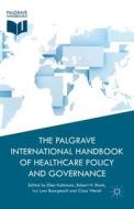 The Palgrave International Handbook of Healthcare Policy and Governance di E. Kuhlmann edito da Palgrave Macmillan