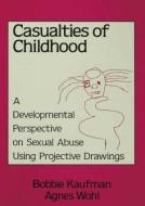 Casualties of Childhood: A Developmental Perspective on Sexual Abuse Using Projective Drawings di Bobbie Kaufman, Agnes Wohl edito da ROUTLEDGE