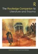 The Routledge Companion To Literature And Trauma edito da Taylor & Francis Ltd