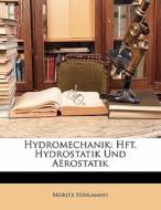 Hydromechanik: Hft. Hydrostatik Und Aërostatik, ERSTES HEFT di Moritz Rühlmann edito da Nabu Press