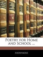 Poetry For Home And School ... di Anonymous edito da Nabu Press