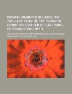 Private Memoirs Relative To The Last Yea di Antoine-f Moleville edito da Rarebooksclub.com