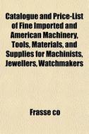 Catalogue And Price-list Of Fine Importe di Frasse Co edito da General Books