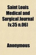 Saint Louis Medical And Surgical Journal di Anonymous edito da General Books