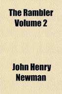 The Rambler Volume 2 di John Henry Newman edito da Lightning Source Uk Ltd