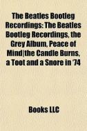 The Beatles bootleg recordings di Books Llc edito da Books LLC, Reference Series
