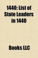 1440: List Of State Leaders In 1440 di Books Llc edito da Books LLC, Wiki Series
