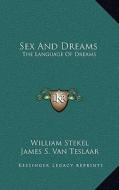 Sex and Dreams: The Language of Dreams di William Stekel edito da Kessinger Publishing