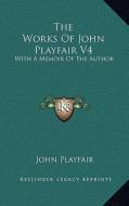 The Works of John Playfair V4: With a Memoir of the Author di John Playfair edito da Kessinger Publishing