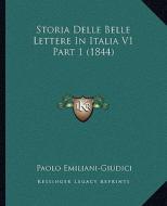 Storia Delle Belle Lettere in Italia V1 Part 1 (1844) di Paolo Emiliani-Giudici edito da Kessinger Publishing