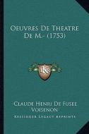 Oeuvres de Theatre de M.- (1753) di Claude Henri De Fusee Voisenon edito da Kessinger Publishing