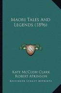 Maori Tales and Legends (1896) di Kate McCosh Clark edito da Kessinger Publishing
