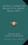 Lettres a Alfred de Musset Et Asainte-Beuve (1897) di George Sand edito da Kessinger Publishing