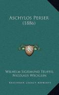 Aschylos Perser (1886) di Wilhelm Sigismund Teuffel edito da Kessinger Publishing