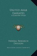 United Arab Emirates: A Country Study di Federal Research Division edito da Kessinger Publishing
