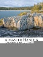 A Master Hand: A Story Of A Crime di Richard Dallas edito da Nabu Press