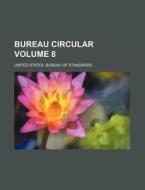 Bureau Circular Volume 8 di United States Bureau of Standards edito da Rarebooksclub.com