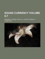 Sound Currency Volume 6-7 di Reform Club Sound Committee edito da Rarebooksclub.com