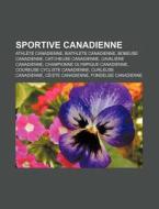 Sportive Canadienne: Athlete Canadienne, Biathlete Canadienne, Bobeuse Canadienne, Catcheuse Canadienne, Cavaliere Canadienne di Source Wikipedia edito da Books LLC, Wiki Series